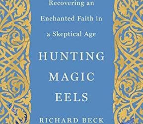 Study Group | Hunting Magic Eels: Recovering an Enchanted Faith in a Skeptical Age